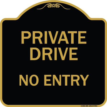 Signmission Designer Series-Private Drive No Entry Black & Gold Heavy-Gauge Aluminum, 18" x 18", BG-1818-9784 A-DES-BG-1818-9784